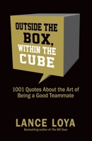 Outside the Box, Within the Cube : 1,001 Quotes about the Art of Being a Good Teammate 173255059X Book Cover