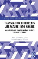 Translating Children’s Literature into Arabic: Narratives and Frames in Kamil Kilani’s Children’s Library (Routledge Advances in Translation and Interpreting Studies) 1032741759 Book Cover