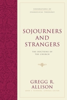 Sojourners and Strangers: The Doctrine of the Church 1581346611 Book Cover