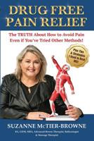 Drug Free Pain Relief: The Truth About How To Avoid Pain Even If You've Tried Other Methods 1925288455 Book Cover