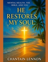 He Restores My Soul: Mental Health, the Bible, and You B0FHQSK4FS Book Cover