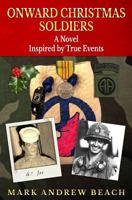 Onward Christmas Soldiers: Inspired by True Events and Others Not so True 1453749403 Book Cover