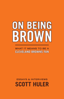 On Being Brown: What It Means to Be a Cleveland Browns Fan 1886228361 Book Cover