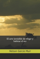 El arte invisible de elegir y habitar el ser (Spanish Edition) B0FK2MJV2R Book Cover