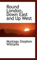 Round London: Down East and Up West 3743384108 Book Cover