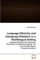Language, Ethnicity and Intergroup Relations in a Multilingual Setting 3639226240 Book Cover