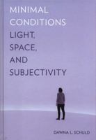 Minimal Conditions: Light, Space, and Subjectivity 0520294505 Book Cover