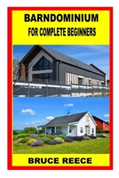 BARNDOMINIUM FOR COMPLETE BEGINNERS B0BGNMCPMR Book Cover