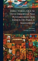 Directorio, Que Se Deve Observar Nas Povoaçoens Dos Indios Do Parà, E Maranhão (Portuguese Edition) 1024330796 Book Cover