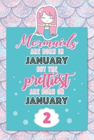 Mermaids Are Born In January But The Prettiest Are Born On January 2: Cute Blank Lined Notebook Gift for Girls and Birthday Card Alternative for Daughter Friend or Coworker 1670437620 Book Cover