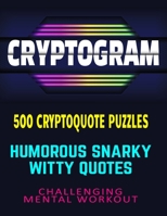 CRYPTOGRAM | 500 Cryptoquote Puzzles: Humorous Snarky Witty Quotes | Challenging Mental Workout B08B39QNHP Book Cover