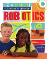 Maker Projects for Kids Who Love Robotics 077872266X Book Cover