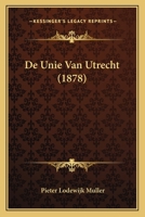 De Unie Van Utrecht (1878) 1167547004 Book Cover