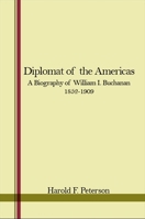 Diplomat of the Americas: A Biography of William I. Buchanan (1852-1909) 0873953460 Book Cover