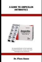 A GUIDE TO AMPICILLIN ANTIBIOTICS: An essential book on the treatment of gastrointestinal, urinary tract and meningococcal infections B0F9PVVMV4 Book Cover