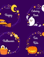 Happy Halloween Coloring Book For Kids: Happy Halloween Day, Happy Halloween Coloring Book, Coloring For Kids 1698822278 Book Cover