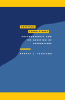 Critical Conditions: Postmodernity and the Question of Foundations (Literature, Culture, Theory) 0521456657 Book Cover