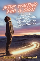 Stop Waiting for a Sign: 7 Counter-Intuitive Truths About Finding Your Calling (The Christian Virtue Collection) B0GNHQVNZY Book Cover