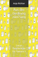 Aus der Deckung Zum Sieg : Lucys Geschichten F?r Tamara 3 1693107686 Book Cover