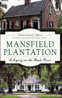 Mansfield Plantation: A Legacy on the Black River 1467117749 Book Cover
