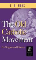 Old Catholic Movement: Its Origins and History 1947826689 Book Cover