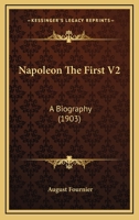 Napoleon The First V2: A Biography 1164110616 Book Cover