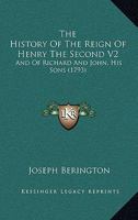 The History Of The Reign Of Henry The Second V2: And Of Richard And John, His Sons 1104310341 Book Cover