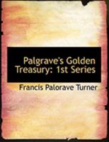 Palgrave's Golden Treasury: 1st Series 1015465331 Book Cover