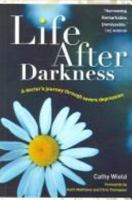 Life After Darkness: A Doctor's Journey Through Severe Depression 1857757297 Book Cover