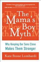The Mama's Boy Myth: Why Keeping Our Sons Close Makes Them Stronger 1583334572 Book Cover