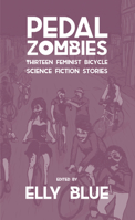 Pedal Zombies: Thirteen Feminist Bicycle Science Fiction Stories (Bikes in Space) 1621065626 Book Cover