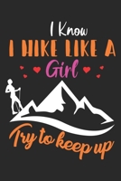 I know I Hike Like a Girl Try to keep up: Best gift for those people who love hiking and to write their hiking memories in Notebook 1695669355 Book Cover