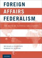 Foreign Affairs Federalism: The Myth of National Exclusivity 0199941491 Book Cover