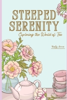 Steeped Serenity: Exploring the World of Tea B0CGLH6H8H Book Cover