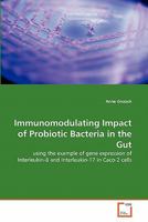 Immunomodulating Impact of Probiotic Bacteria in the Gut: using the example of gene expression of Interleukin-8 and Interleukin-17 in Caco-2 cells 3639362063 Book Cover