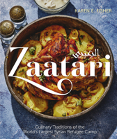 Zaatari: Culinary Traditions of the World's Largest Syrian Refugee Camp 1773102354 Book Cover