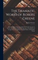 The Dramatic Works of Robert Greene: To Which Are Added His Poems ; with Some Account of the Author, and Notes 1019038144 Book Cover