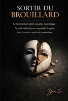 Sortir du Brouillard: Se reconstruire après un abus narcissique : Le guide définitif pour comprendre l'emprise, fuir la toxicité et guérir du traumatisme. (French Edition) B0GX53SVMH Book Cover