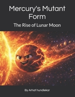 Mercury's Mutant Form: The Rise of Lunar Moon B0GRRJP1V8 Book Cover