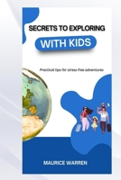 SECRETS TO EXPLORING WITH KIDS B0DS1755VH Book Cover