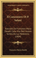 Il Canzoniere Di P. Salani: Raccolto Da Francesco Maria Zanotti Colla Vita Dell' Autore Scritta Da Lui Medesimo (1804) 1168073138 Book Cover