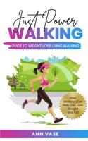 Just Power Walking: Guide To Weight Loss Using Walking (How Walking Can Help You Lose Weight And Fat) 1074025601 Book Cover