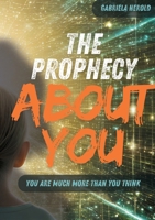 The Prophecy About You: You are much more than you think - Guide to Unconscious Self-Fulfilling Prophecies 3384468996 Book Cover