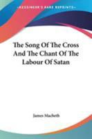 The Song Of The Cross And The Chant Of The Labour Of Satan 1162971614 Book Cover