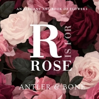 R Is For Rose: An Elegant Floral Alphabet Book for Kids, Botanical ABC Picture Book, Beautiful Flower Learning Book for Toddlers and Nursery Baby Shower Decor Gift (ABC Books) 1966417470 Book Cover