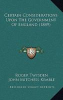 Certain Considerations Upon The Government Of England 1164093754 Book Cover