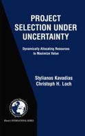 Project Selection Under Uncertainty: Dynamically Allocating Resources to Maximize Value 1461347858 Book Cover