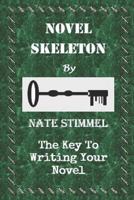 Novel Skeleton: The Key to Writing Your Novel 1723969818 Book Cover