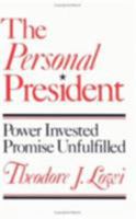 The Personal President: Power Invested, Promised Unfulfilled 0801494265 Book Cover
