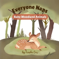 Everyone Naps: Baby Woodland Animals: Sweet Woodland Creatures Napping in Their Natural Habitat B0DK6Y6QVW Book Cover